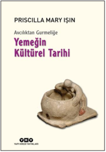 Avcılıktan Gurmeliğe - Yemeğin Kültürel Tarihi - Yapı Kredi Yayınları Kitap