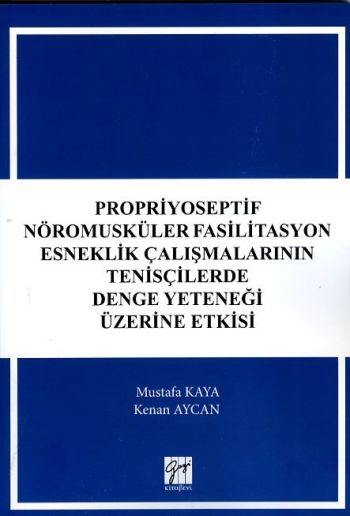 Propriyoseptif Nöromusküler Fasilitasyon Esneklik Çalışmalarının Tenisçilerde Denge Yeteneği Üzerine Etkisi - Gazi Kitabevi Kitap