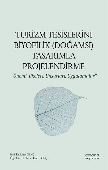 Turizm Tesislerini Biyofilik (Doğamsı) Tasarımla Projelendirme - Astana Yayınları Kitap