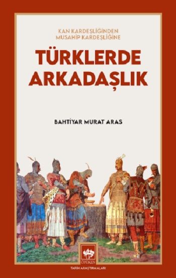 Türklerde Arkadaşlık - Kan Kardeşliğinden Musahip Kardeşliğine - Ötüken Neşriyat Kitap