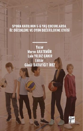 Spora Katılımın 5-6 Yaş Çocuklarda Öz Düzenleme Ve Oyun Becerilerine Etkisi - Gazi Kitabevi Kitap