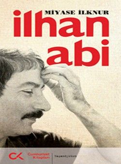 İlhan Abi - Miyase İlknur, Biyografi - Otobiyografi Türkçe kitap kapağı