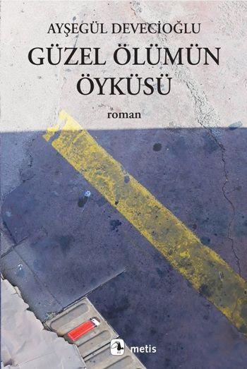 Güzel Ölümün Öyküsü - Metis Yayınları Kitap