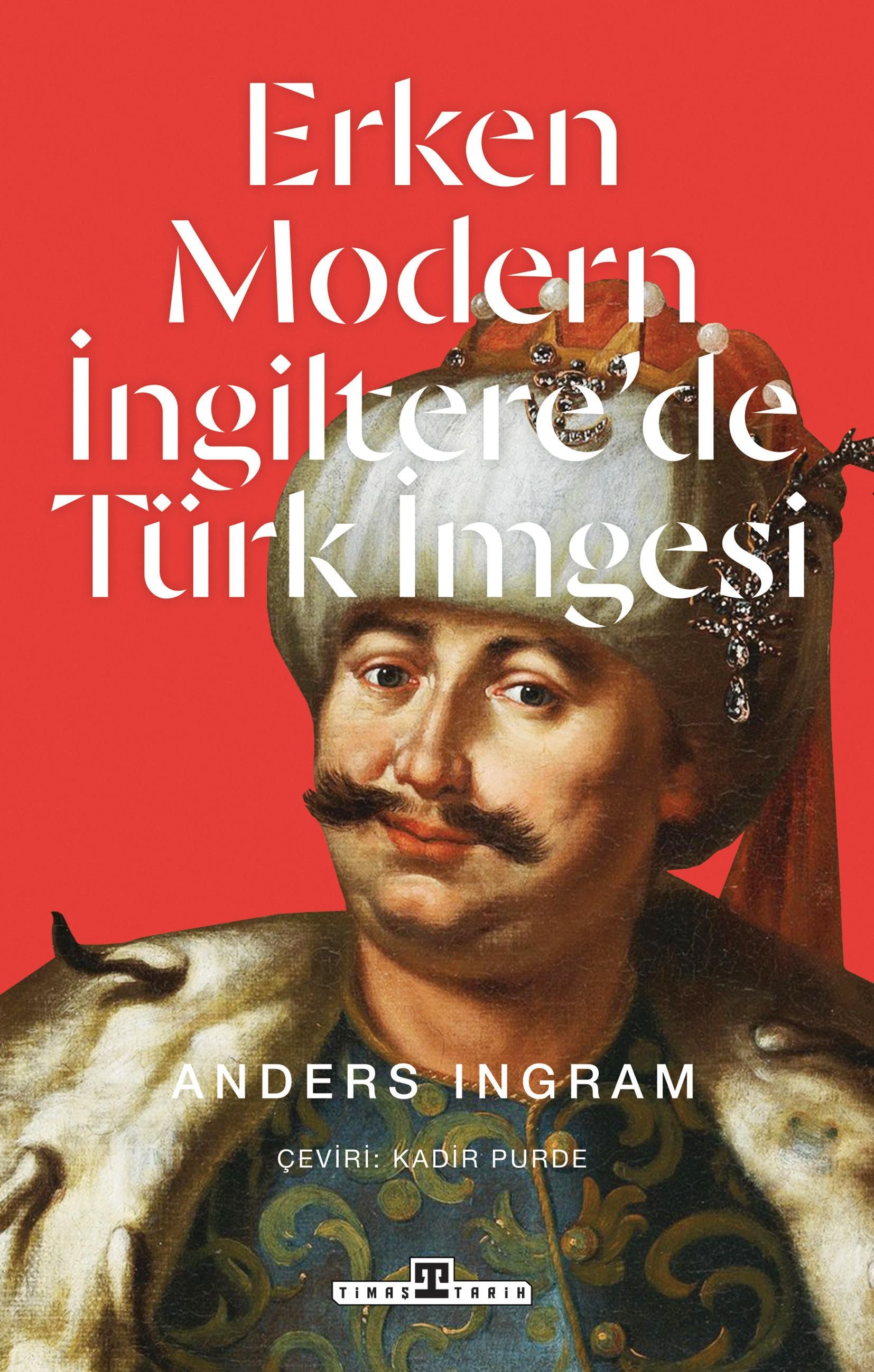Erken Modern İngiltere'de Türk İmgesi - Timaş Yayınları Kitap