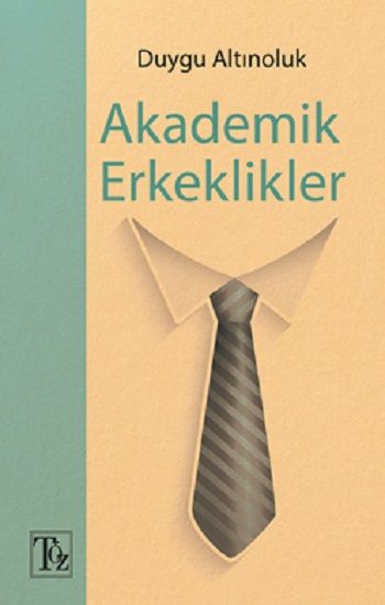Akademik Erkeklikler - Töz Yayınları Kitap