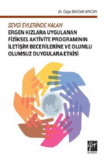 Sevgi Evlerinde Kalan Ergen Kızlara Uygulanan Fiziksel Aktivite Programının İletişim Becerilleri - Gazi Kitabevi Kitap
