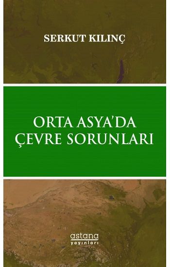 Orta Asya’da Çevre Sorunları - Astana Yayınları Kitap