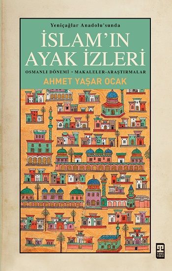 Yeniçağlar Anadolu'sunda İslam'ın Ayak İzleri - Timaş Yayınları Kitap