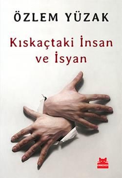 Kıskaçtaki İnsan ve İsyan - Kırmızı Kedi Yayınevi Kitap