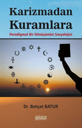 Karizmadan Kuramlara Paradigmal Bir Dönüşümün Sosyolojisi - Astana Yayınları Kitap