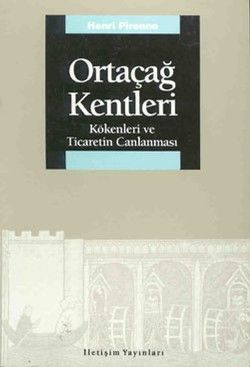 Ortaçağ Kentleri: Kökenleri ve Ticaretin Canlanması - İletişim Yayınları Kitap