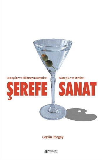 Şerefe Sanat- Sanatçılar ve Bilinmeyen Hayatları Kokteyller ve Tarifleri - Akıl Çelen Kitaplar Kitap