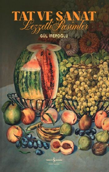 Tat ve Sanat Lezzetli Resimler (Ciltli) - İş Bankası Kültür Yayınları Kitap