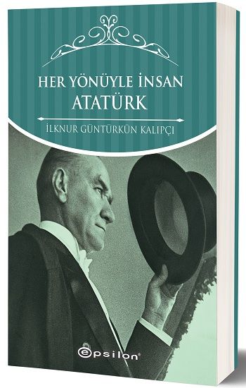 Her Yönüyle İnsan Atatürk - İlknur Güntürkün Kalıpçı, Anı - Mektup - Günlük Türkçe kitap kapağı