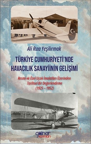Türkiye Cumhuriyeti’nde Havacılık Sanayiinin Gelişimi - Gülnar Yayınları Kitap