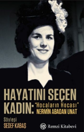 Hayatını Seçen Kadın- “Hocaların Hocası” Nermin Abadan Unat - Remzi Kitabevi Kitap