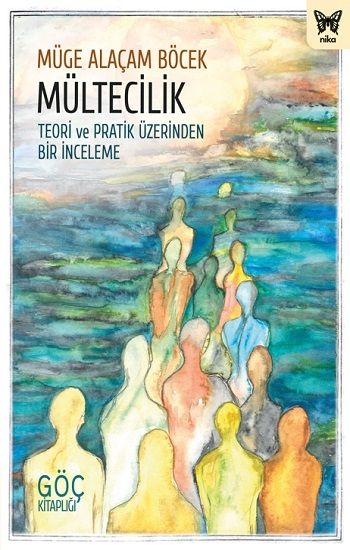Mültecilik: Teori ve Pratik Üzerinden Bir İnceleme - Nika Yayınevi Kitap