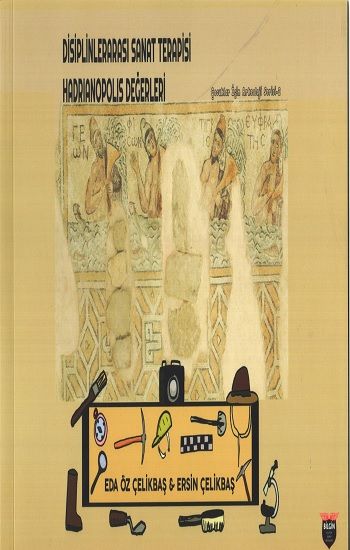 Disiplinlerarası Sanat Terapisi Hadrianopolis Değerleri /Çocuklar İçin Arkeoloji Serisi 2 - Bilgin Kültür Sanat Kitap