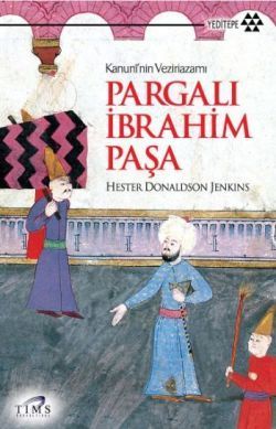Kanuni’nin Veziriazamı Pargalı İbrahim Paşa - Hester Donaldson Jenkins, Osmanlı Tarihi Türkçe kitap kapağı