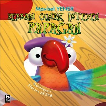 Ressam Olmak İsteyen Papağan - Bilgi Yayınevi Çocuk Kitap
