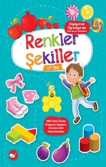 Renkler Şekiller (+5 Yaş) - Büyüyorum Öğreniyorum Okul Öncesi Etkinlikleri - Beyaz Balina Yayınları Kitap