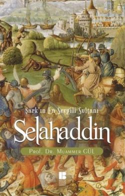 Selahaddin : Şark'ın En Sevgili Sultanı - Bilge Kültür Sanat Kitap
