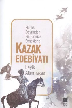 Hanlık Devrinden Günümüze Örneklerle Kazak Edebiyatı - Bilge Kültür Sanat Kitap