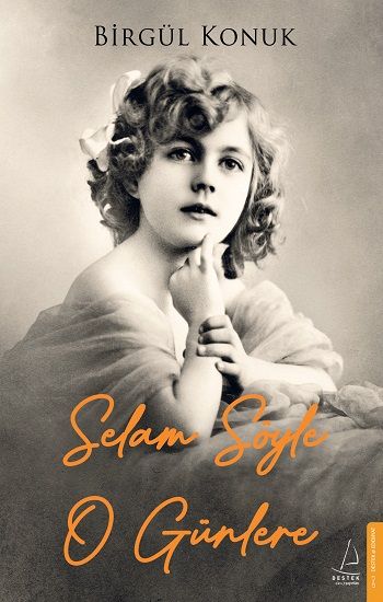 Selam Söyle O Günlere - Destek Yayınları Kitap