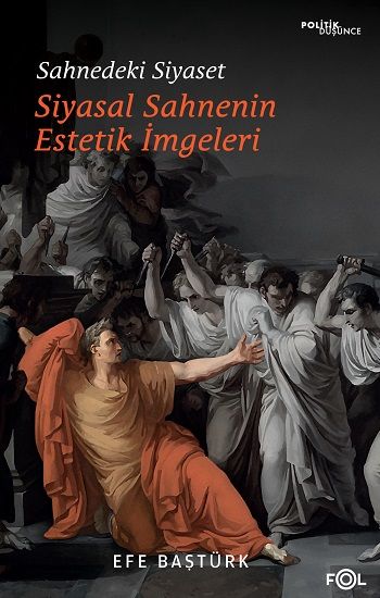 Sahnedeki Siyaset – Siyasal Düşüncenin Estetik İmgeleri - Fol Kitap Kitap