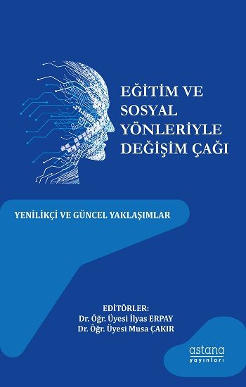 Eğitim ve Sosyal Yönleriyle Değişim Çağı: Yenilikçi Ve Güncel Yaklaşımlar - Astana Yayınları Kitap