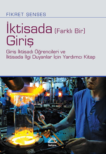 İktisada (Farklı Bir) Giriş - Giriş İktisadı Öğrencileri ve İktisada İlgi Duyanlar İçin Yardımcı Kitap - İletişim Yayınları Kitap