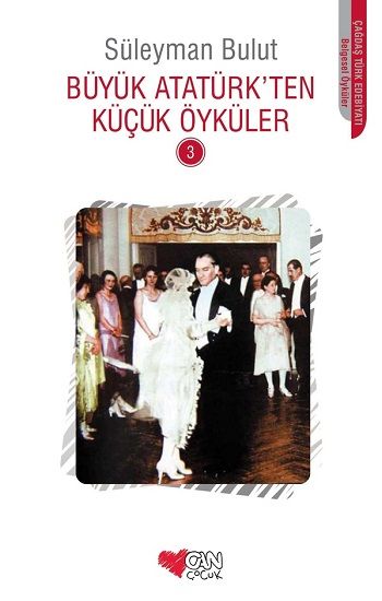 Büyük Atatürk’ten Küçük Öyküler -3 - Can Çocuk Yayınları Kitap