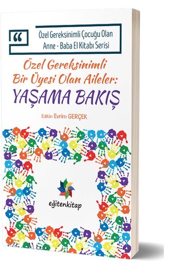 Özel Gereksinimli Çocuğu Olan Anne – Baba El Kitabı Serisi  - Özel Gereksinimli Bir Üyesi Olan Aileler - Yaşama Bakış - Eğiten Kitap Kitap