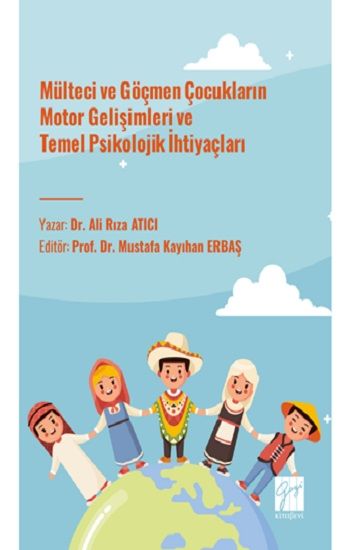 Mülteci ve Göçmen Çocukların Motor Gelişimleri ve Temel Psikolojik İhtiyaçları - Gazi Kitabevi Kitap
