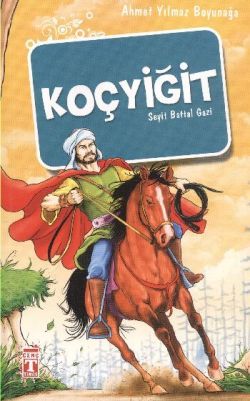 Koçyiğit - Seyit Battal Gazi - Genç Timaş Kitap