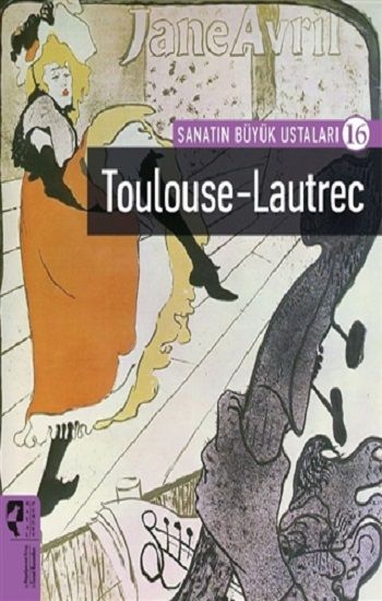 Toulouse-Lautrec - Sanatın Büyük Ustaları 16 - Hayalperest Yayınları Kitap