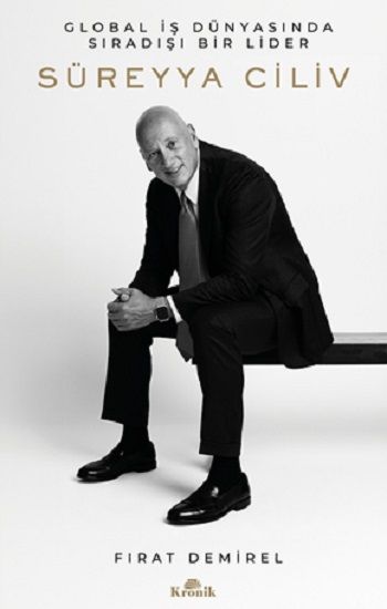 Süreyya Ciliv: Global İş Dünyasında Sıradışı Bir Lider - Kronik Kitap Kitap