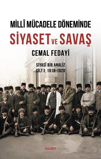 Milli Mücadele Döneminde SİYASET ve SAVAŞ Siyasi Bir Analiz CİLT I: 1918-1920 - Kadim Yayınları Kitap