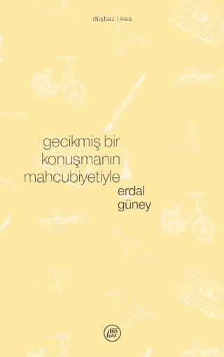 Gecikmiş Bir Konuşmanın Mahcubiyetiyle - Düşbaz Kitaplar Kitap