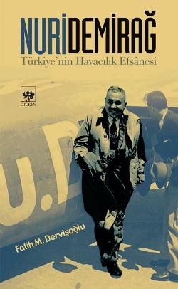 Nuri Demirağ Türkiye’nin Havacılık Efsanesi - Ötüken Neşriyat Kitap