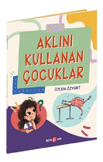 Aklını Kullanan Çocuklar - Beta Kids Kitap