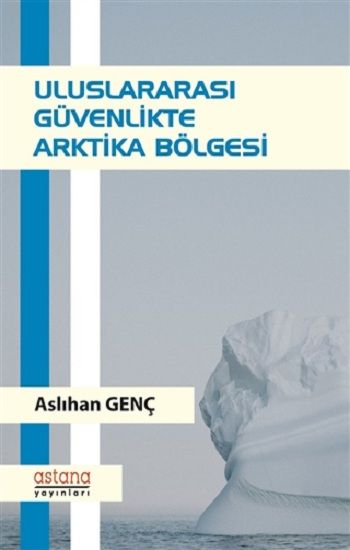 Uluslararası Güvenlikte Arktika Bölgesi - Astana Yayınları Kitap