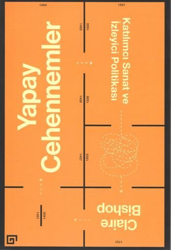 Yapay Cehennemler - Katılımcı Sanat ve İzleyici Politikası - Koç Üniversitesi Yayınları Kitap