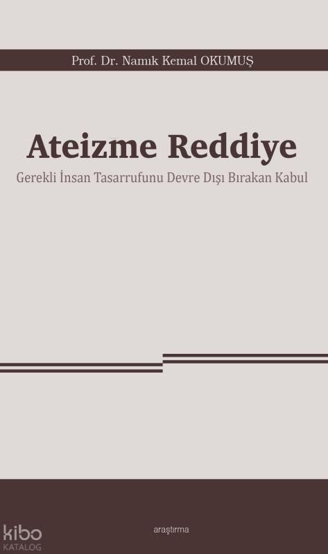 Ateizme Reddiye;Gerekli İnsan Tasarrufunu Devre Dışı Bırakan Kabul - Araştırma Yayınları Kitap