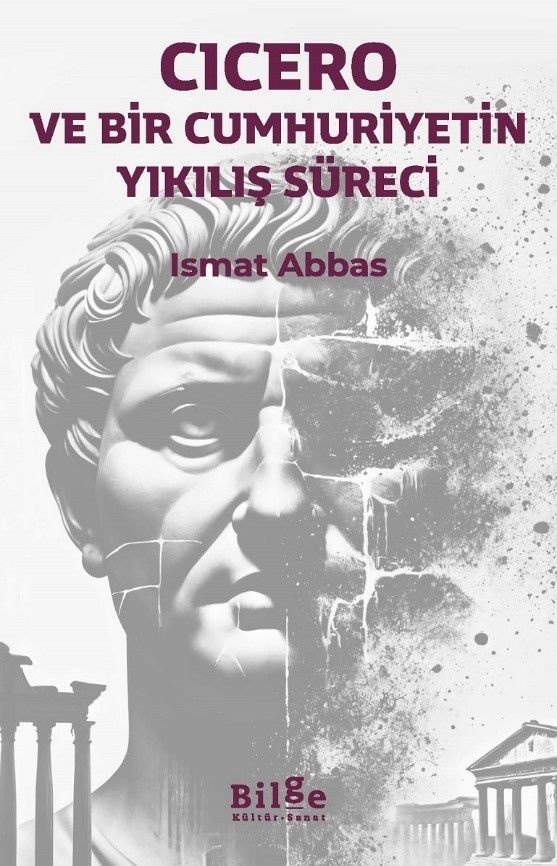 Cicero ve Bir Cumhuriyetin Yıkılış Süreci - Bilge Kültür Sanat Kitap