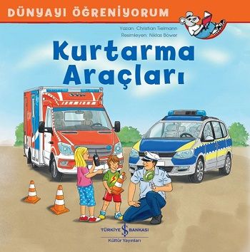 Kurtarma Araçları - Dünyayı Öğreniyorum - İş Bankası Kültür Yayınları Kitap