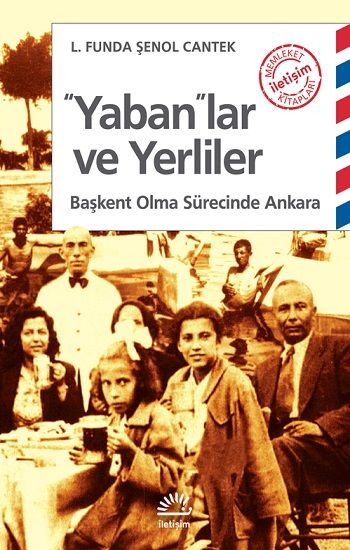 Yabanlar ve Yerliler: Başkent Olma Sürecinde Ankara - İletişim Yayınları Kitap