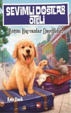 Sevimli Dostlar Oteli : Bütün Hayvanlar Davetlidir! - Beyaz Balina Yayınları Kitap