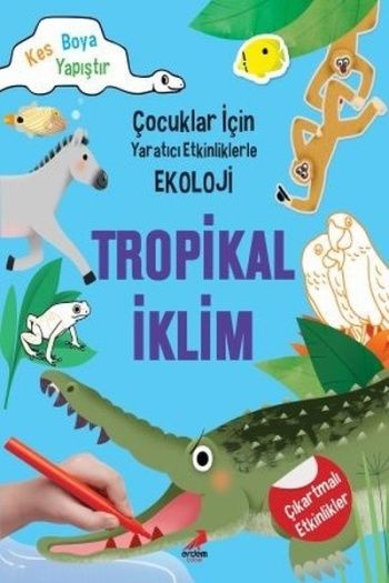 Tropikal İklim-Çocuklar için Yaratıcı Etkinliklerle Ekoloji - Erdem Yayınları Kitap