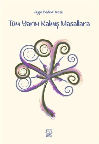 Tüm Yarım Kalmış Masallara - Luna Yayınları Kitap